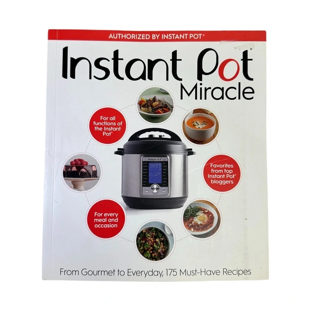 Instant Pot Miracle: From Gourmet to Everyday, 175 Must-Have Recipes